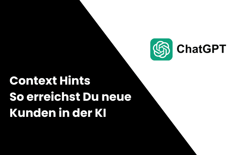 Context Hints bei ChatGPT Ads: So erreichst Du neue Kunden in der KI